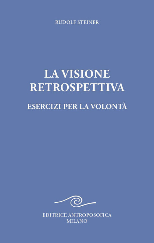 La visione retrospettiva. Esercizi per la volontà
