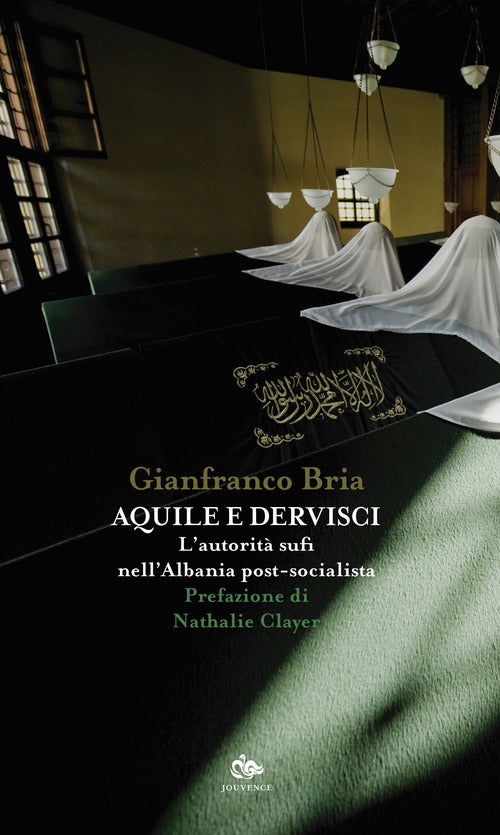 Aquile e dervisci. L'autorit sufi nell'Albania post-socialista