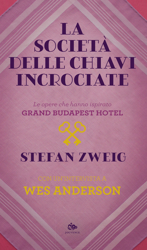 La societ delle chiavi incrociate. Le opere che hanno ispirato Grand Budapest Hotel. Con unintervista a Wes Anderson