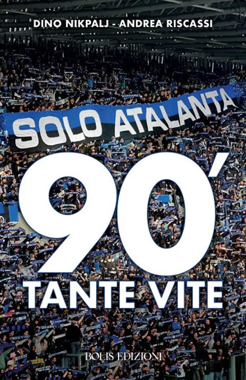 Solo Atalanta. 90'. Tante vite