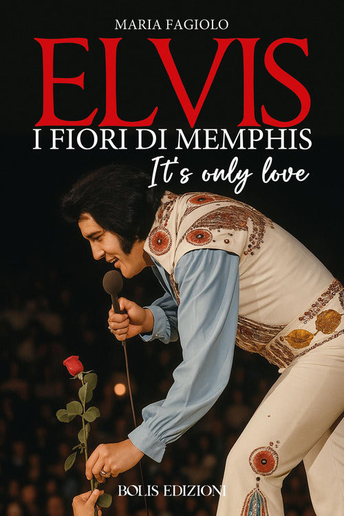 Elvis. I fiori di Memphis. It's only love
