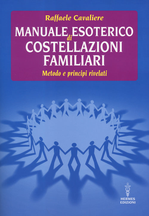 Manuale esoterico di costellazioni familiari. Metodo e principi rivelati
