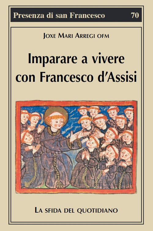 Imparare a vivere con Francesco d'Assisi. La sfida del quotidiano