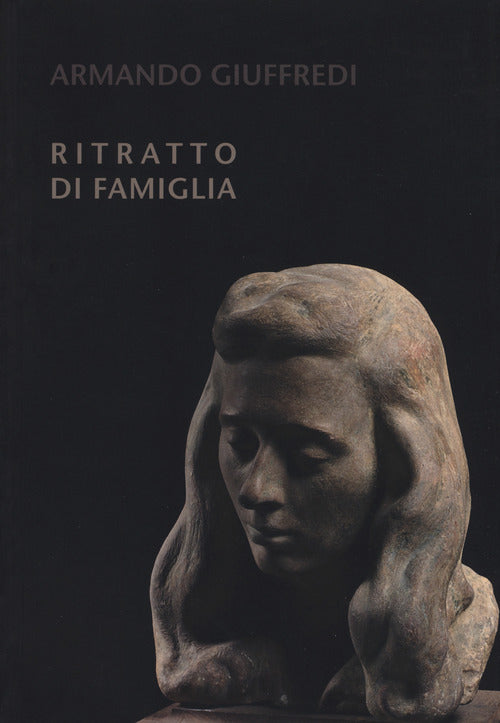 Armando Giuffredi. Ritratto di famiglia. Catalogo della mostra