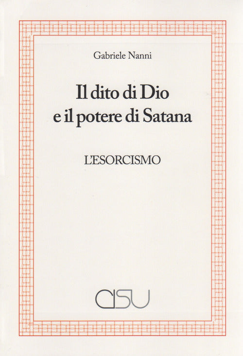 Il dito di Dio e il potere di Satana. L'esorcismo