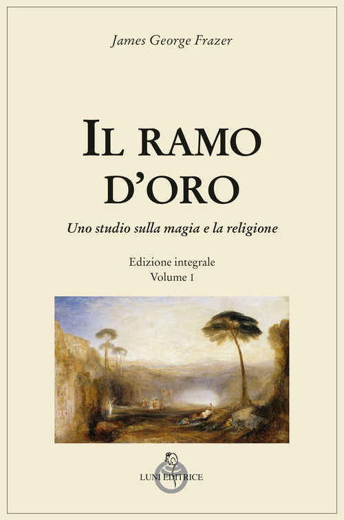 Il ramo d'oro. Studio sulla magia e sulla religione. Vol. 1