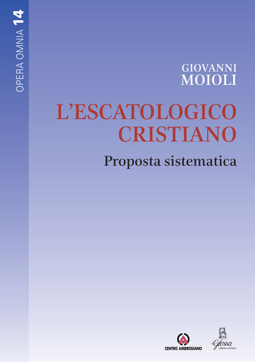L'escatologico cristiano. Proposta sistematica