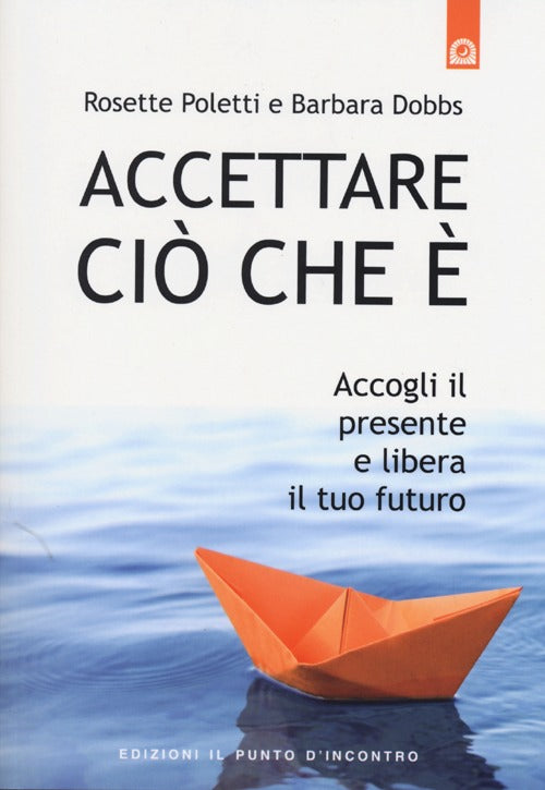 Accettare ci che . Accogli il presente e libera il tuo futuro