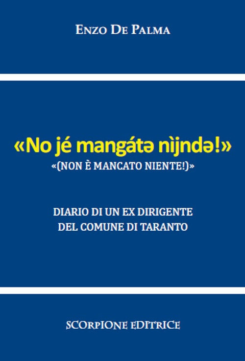 Non è mancato niente («No jé mangátǝ nìjndǝ!»). Diario di un ex dirigente del Comune di Taranto
