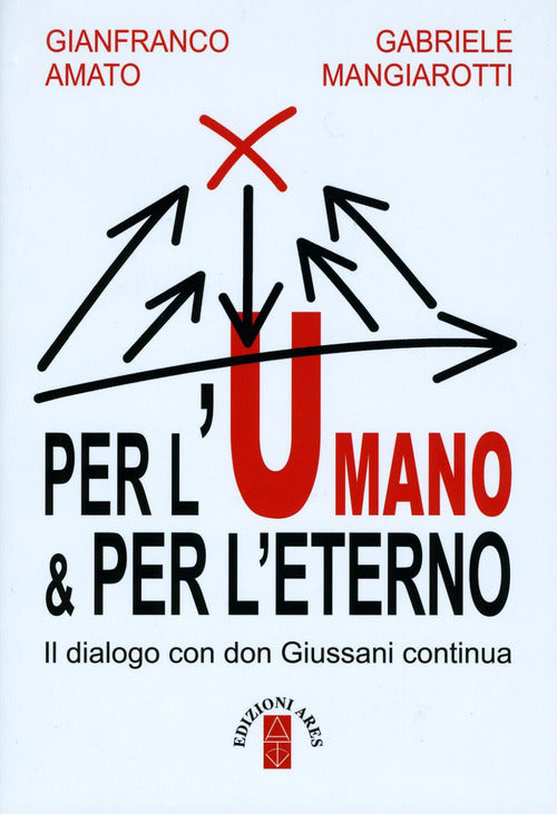 Per l'umano & per l'eterno. Il dialogo con don Giussani continua