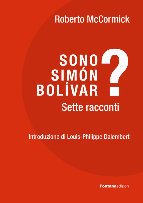 Sono Simón Bolívar? Sette racconti
