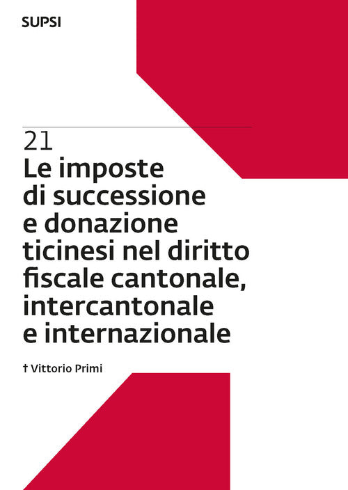 Le imposte di successione e donazione ticinesi nel diritto fiscale cantonale, intercantonale e internazionale. Vol. 21