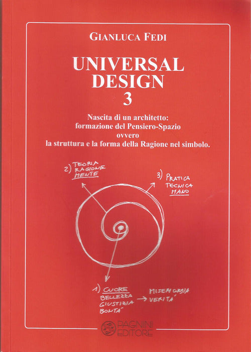 Universal design. Vol. 3: Nascita di un architetto: formazione del pensiero-spazio ovvero la struttura e la forma della ragione nel simbolo