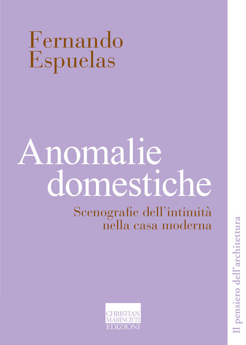 Anomalie domestiche. Scenografie dell'intimit nella casa moderna