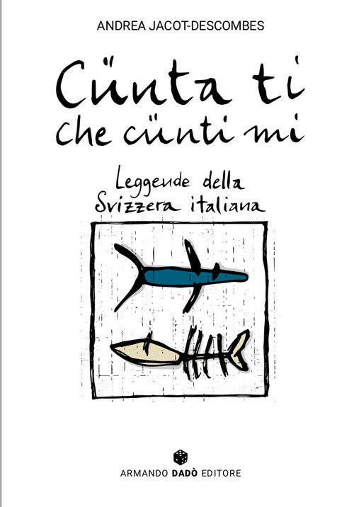 Cnta ti che cnti mi. Leggende della Svizzera italiana