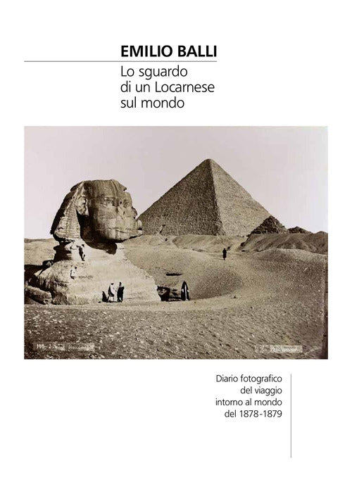 Emilio Balli. Lo sguardo di un locarnese sul mondo. Diario fotografico del viaggio intorno al mondo del 1878-1879