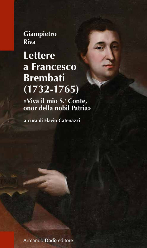 Lettere a Francesco Brembati. Viva il mio S.r Conte, onor della nobil Patria
