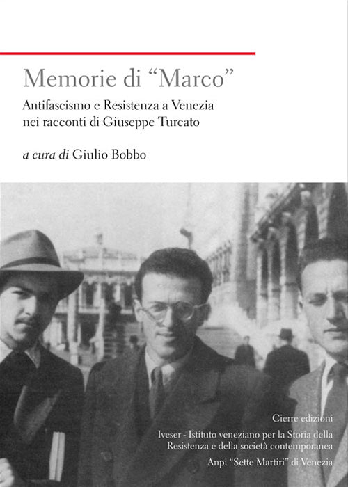 Memorie di Marco. Antifascismo e Resistenza a Venezia nei racconti di Giuseppe Turcato