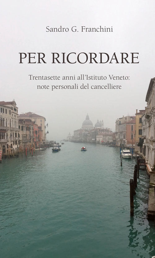 Per ricordare. Trentasette anni allIstituto Veneto: note personali del cancelliere