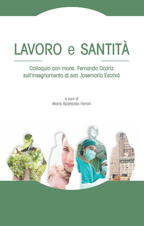 Lavoro e santità. Colloquio con mons. Fernando Ocáriz sull’insegnamento di san Josemaría Escrivá