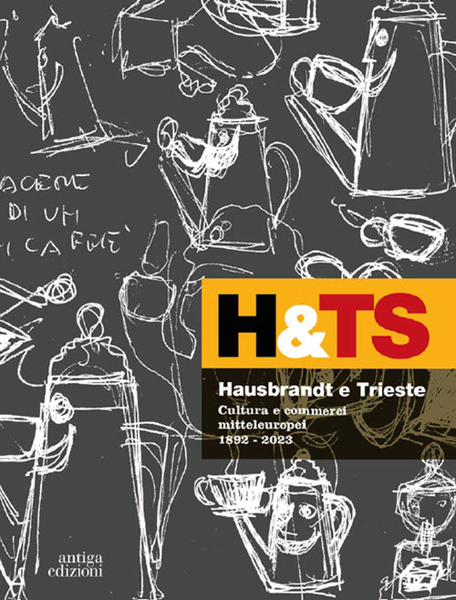 Hausbrandt e Trieste. Cultura e commerci mitteleuropei 1892-2023