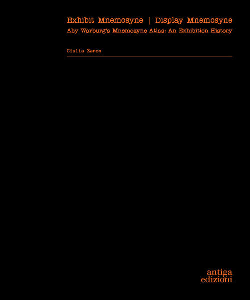 Exhibit Mnemosyne / Display Mnemosyne. Aby Warburg’s Mnemosyne Atlas: An Exhibition History