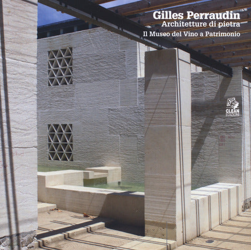 Gilles Perraudin. Architetture di pietra. Il Museo del Vino a Patrimonio