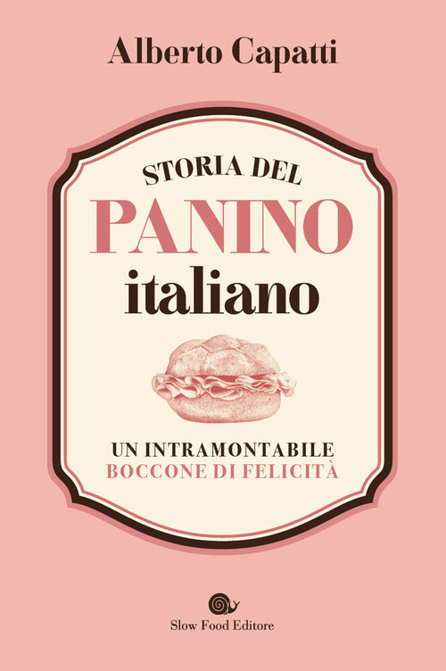Storia del panino italiano. Un intramontabile boccone di felicit