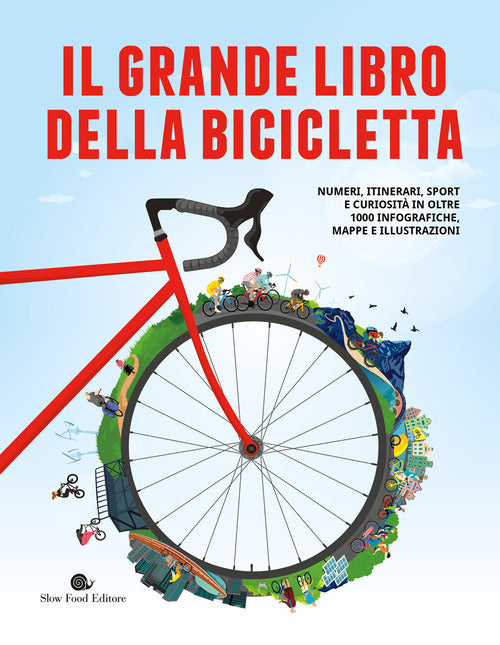 Il grande libro della bicicletta. Numeri, itinerari, sport e curiosit in oltre 1000 infografiche, mappe e illustrazioni