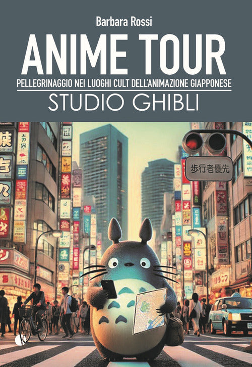 Anime tour. Speciale studio Ghibli. Pellegrinaggio nei luoghi cult dellanimazione giapponese