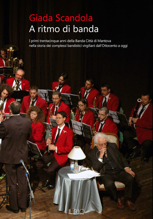 A ritmo di banda. I primi trentacinque anni della Banda Città di Mantova nella storia dei complessi bandistici virgiliani dall’Ottocento a oggi