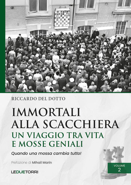 Immortali alla scacchiera. Un viaggio tra vita e mosse geniali. Vol. 2