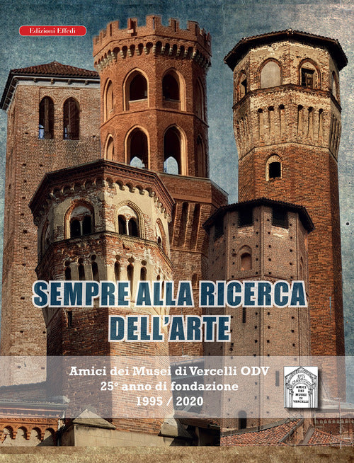 Sempre alla ricerca dell’arte. Amici dei musei di Vercelli odv 25° anno di fondazione 1995/2020