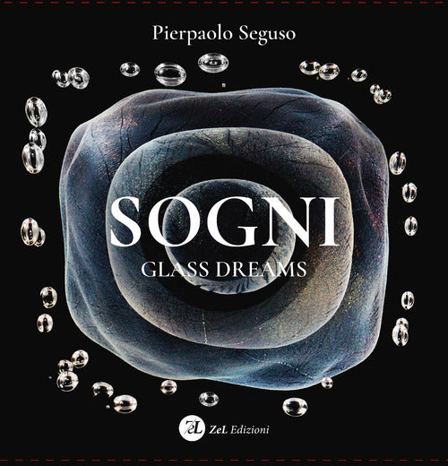 Pierpaolo Seguso. Sogni-Glass dreams