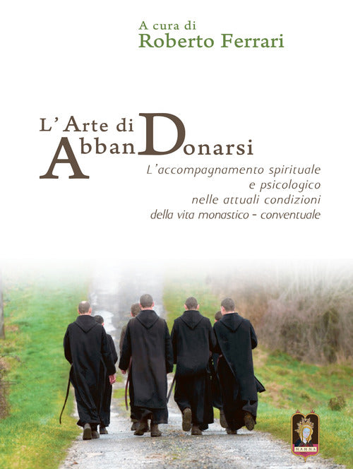 L'arte di AbbanDonarsi. L’accompagnamento spirituale e psicologico nelle attuali condizioni della vita monastico-conventuale