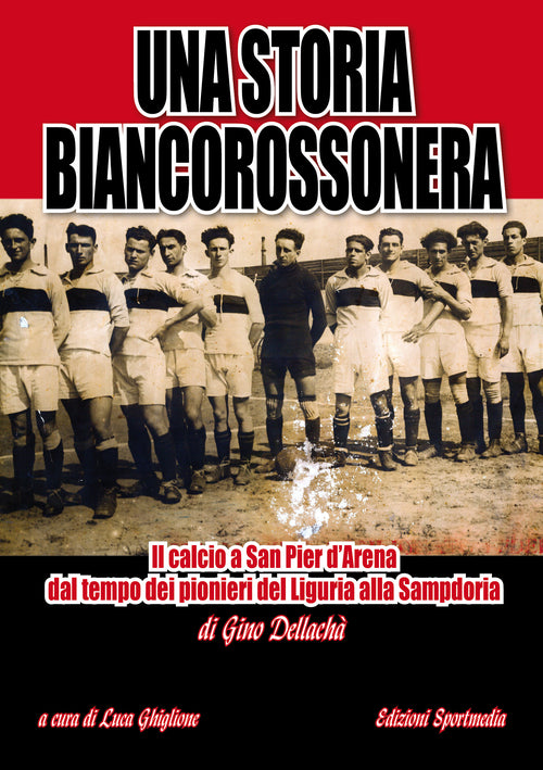 Cover of storia biancorossonera. Il calcio a San Pier d’Arena dal tempo dei pionieri del Liguria alla Sampdoria