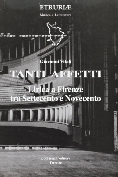 Cover of Tanti affetti. Lirica a Firenze tra Settecento e Novecento