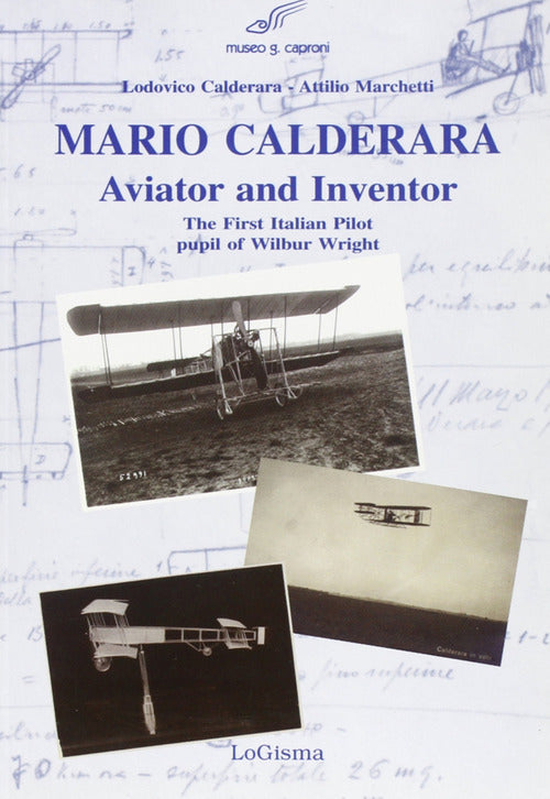 Cover of Mario Calderara. Aviator and inventor. The first italian pilot pupil of Wilbur Wright