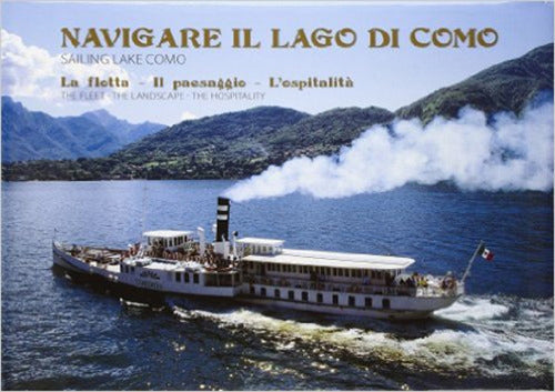 Cover of Navigare il lago di Como. La flotta, il paesaggio, l'ospitalità. Ediz. italiana e inglese