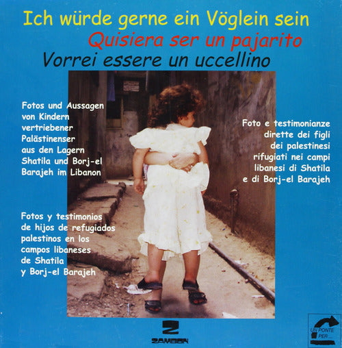Cover of Vorrei essere un uccellino. 30 bambini palestinesi raccontano la loro storia. Ediz. italiana, spagnola e tedesca