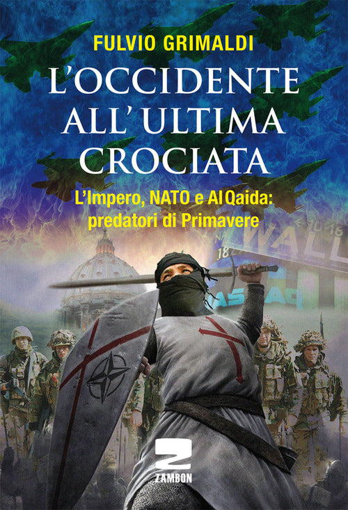 Cover of Occidente all'ultima crociata. L'impero, NATO e Al Qaida: predatori di primavere