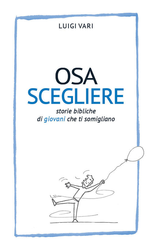 Cover of Osa scegliere. Storie bibliche di giovani che ti somigliano