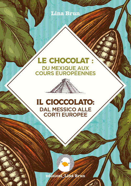 Cover of chocolat: du Mexique aux cours européennes-Il cioccolato: dal Messico alle corti europee