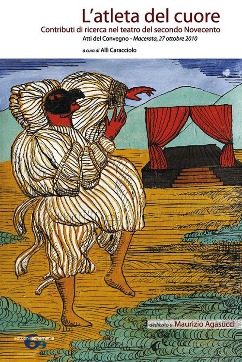Cover of atleta del cuore. Contributi di ricerca nel teatro del secondo Novecento. Atti del Convegno Macerata, 27 ottobre 2010. Dedicata a Maurizio Agasucci