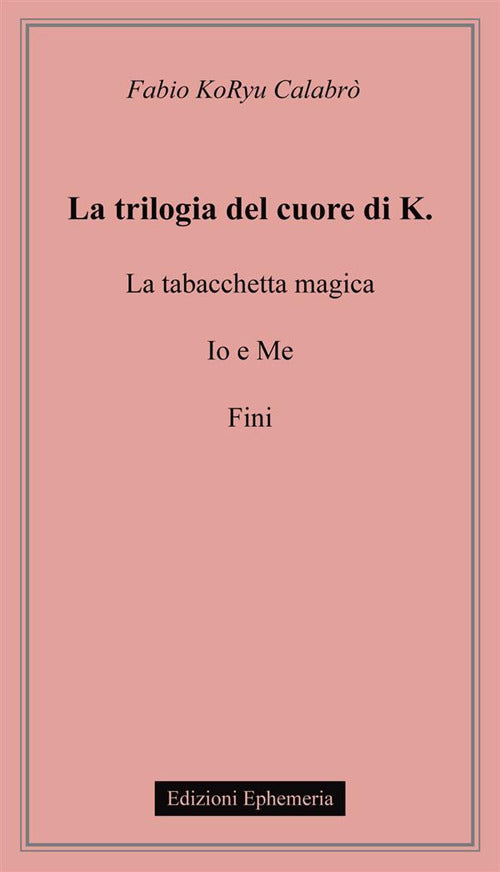 Cover of trilogia del cuore di K.: La tabacchetta magica-Io e me-Fini