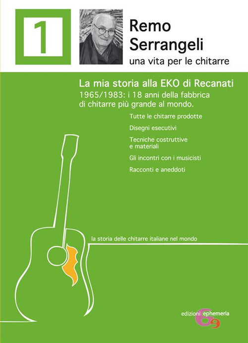 Cover of Remo Serrangeli. La mia storia alla EKO di Recanati. 1965/1983 i 18 anni della fabbrica di chitarre più grande al mondo. Tutte le chitarre prodotte. Disegni esecutivi. Tecniche costruttive e materiali. Gli incontri con i musicisti. Racconti e aneddoti