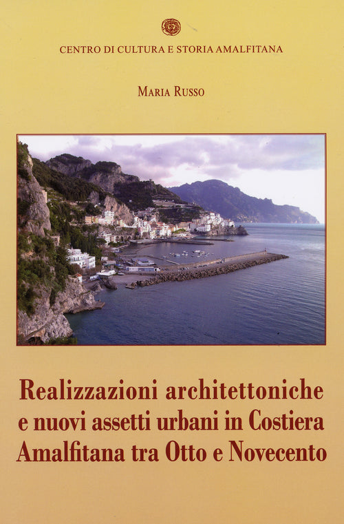 Cover of Realizzazioni architettoniche e nuovi assetti urbani in costiera Amalfitana tra Otto e Novecento