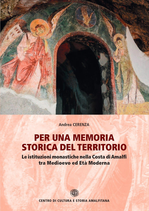 Per una memoria storica del territorio. Le istituzioni monastiche nella Costa di Amalfi tra Medioevo ed Et Moderna