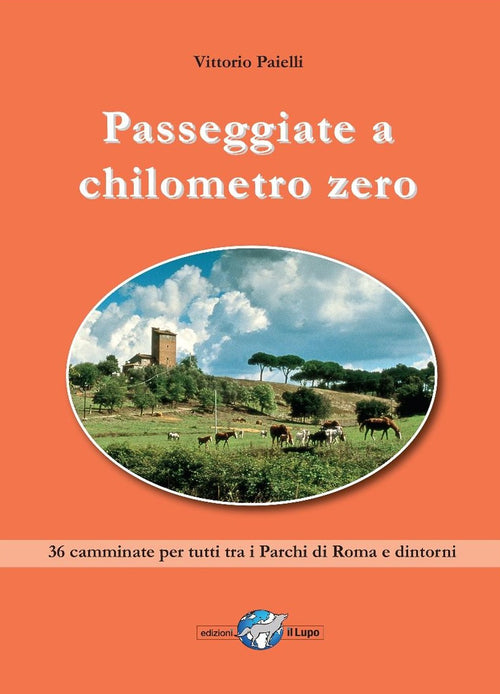 Cover of Passeggiate a chilometro zero. 36 camminate per tutti tra i Parchi di Roma e dintorni