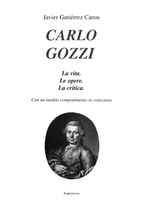 Cover of Carlo Gozzi. La vita. Le opere. La critica. Con un inedito componimento in veneziano